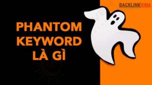 Phantom Keyword - từ khóa bóng ma giúp tăng traffic và doanh thu cho website